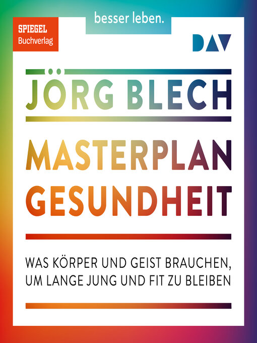 Title details for Masterplan Gesundheit. Was Körper und Geist brauchen, um lange jung und fit zu bleiben (Ungekürzt) by Jörg Blech - Wait list